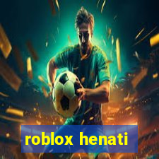 roblox henati